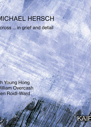 the album cover for Michael Hersch - Across ... In Grief And Detail