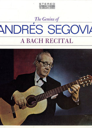 Andrés Segovia : The Genius Of Andrés Segovia - A Bach Recital (LP, Album)