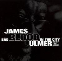 James Blood Ulmer : Bad Blood In The City: The Piety Street Sessions (CD, Album)