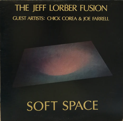The Jeff Lorber Fusion Guest Artists: Chick Corea & Joe Farrell : Soft Space (LP, Album)