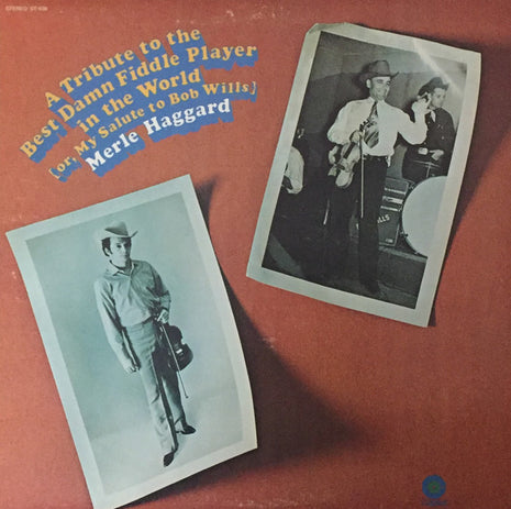 Merle Haggard : A Tribute To The Best Damn Fiddle Player In The World: Or, My Salute To Bob Wills (LP, Album, RE)