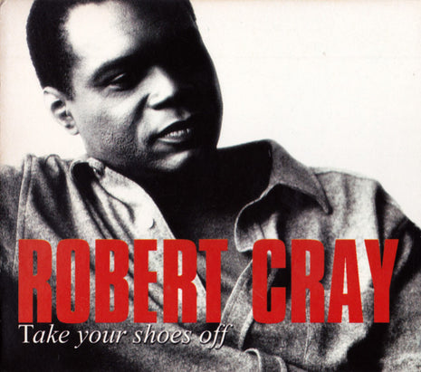 The Robert Cray Band : Take Your Shoes Off (CD, Album, Dig)