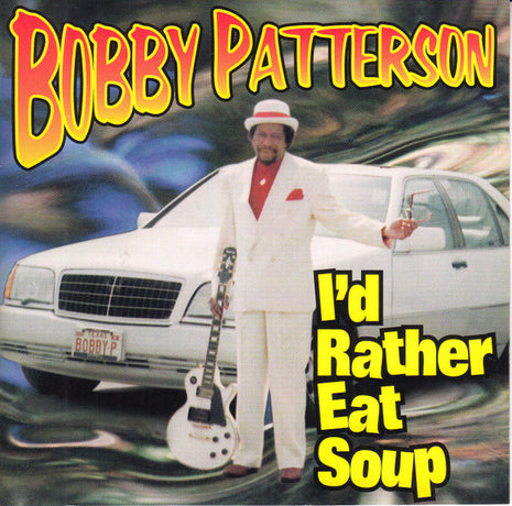 Bobby Patterson : I'd Rather Eat Soup (CD, Album)
