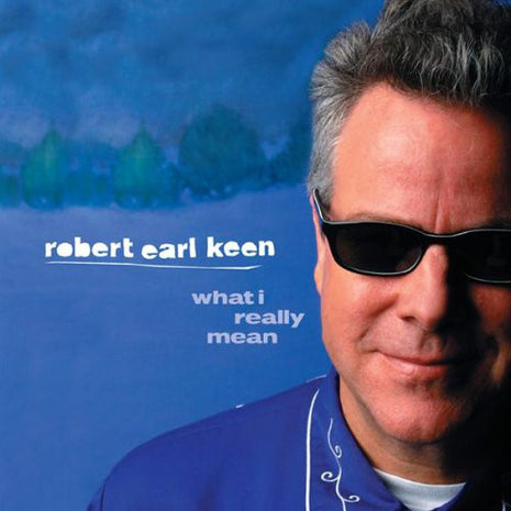 Robert Earl Keen : What I Really Mean (CD, Album)
