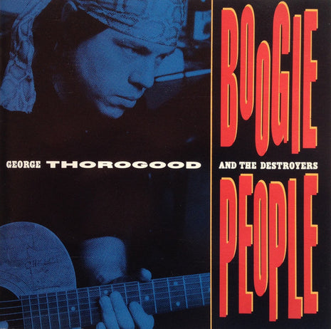 George Thorogood & The Destroyers : Boogie People (CD, Album)