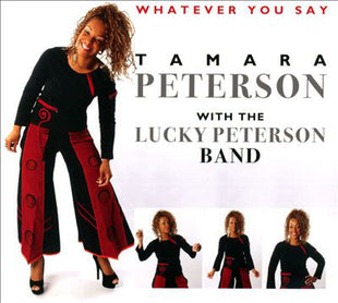 Tamara Peterson With Lucky Peterson Blues Band : Whatever You Say (CD, Album)
