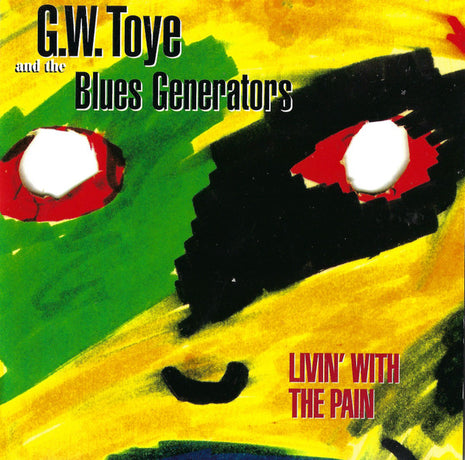 G.W. Toye And The Blues Generators : Livin' With The Pain (CD, Album)