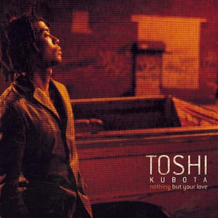 Toshi Kubota* : Nothing But Your Love (CD, Album)