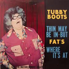 Tubby Boots : Thin May Be In - But Fat's Where It's At (LP, Album)