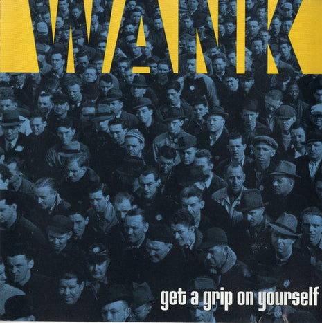 Wank (3) : Get A Grip On Yourself (CD, Album)