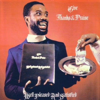 Well Pleased And Satisfied : Give Thanks & Praise (LP, Album)
