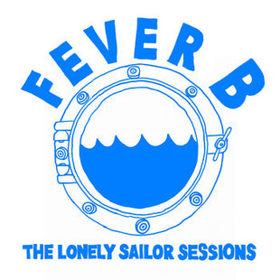 Fever B : The Lonely Sailor Sessions (12", EP)