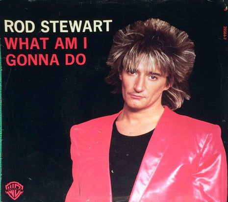 Rod Stewart : What Am I Gonna Do (7", Single)