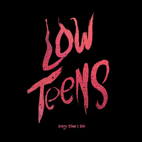 Every Time I Die - Low Teens (Vinyl) (New (N))