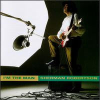 Sherman Robertson : I'm The Man (CD, Album)
