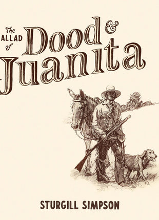 the album cover for Sturgill Simpson - The Ballad of Dood and Juanita [Indie Exclusive Limited Edition Natural LP]