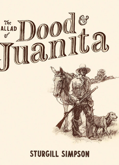 the album cover for Sturgill Simpson - The Ballad of Dood and Juanita [Indie Exclusive Limited Edition Natural LP]