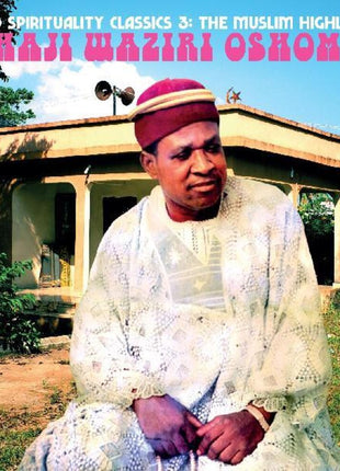 the album cover for Waziri Alhaji Oshomah - World Spirituality Classics 3: The Muslim Highlife of Alhaji Waziri Oshomah [LP]
