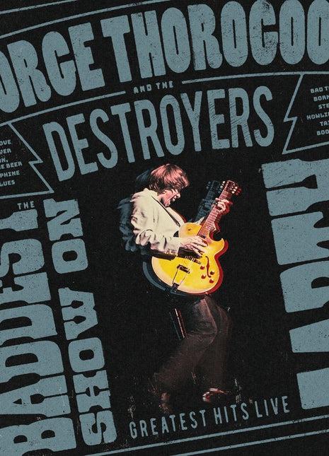 the album cover for George Thorogood And The Destroyers - The Baddest Show On Earth: Greatest Hits Live
