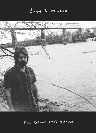 the album cover for John R Miller - The Great Unknowing [Black Vinyl]