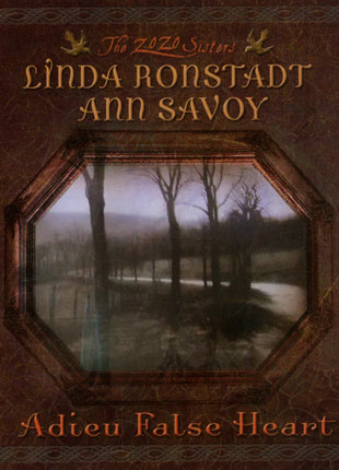 the album cover for Linda Ronstadt & Ann Savoy - Adieu False Heart - 20th Anniversary [HighTone Records]