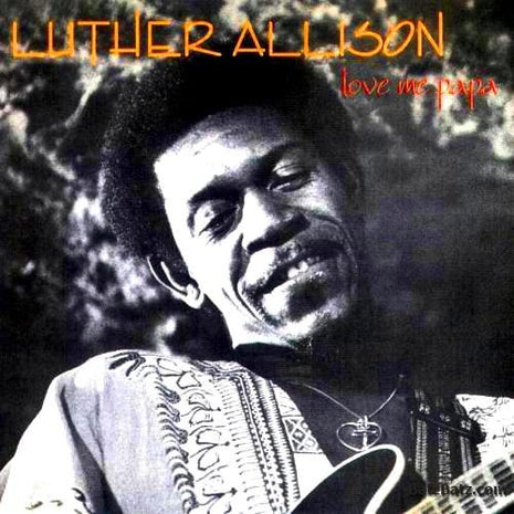 Luther Allison : Love Me Papa (CD, Album, RE)