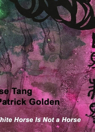 the album cover for Rose Tang  / Golden,Patrick - White Horse Is Not A Horse