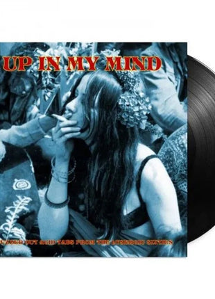 the album cover for Up in My Mind: 15 Fuzzed Out Acid Tabs From / Var - Up In My Mind: 15 Fuzzed Out Acid Tabs From The Lysergic Sixties / Various