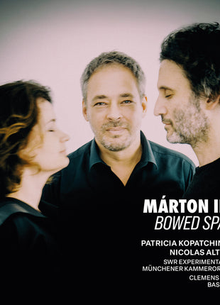 the album cover for Patricia Kopatchinskaja - Marton Illes: Bowed Spaces