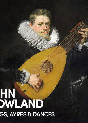 the album cover for John Dowland: Songs Ayres & Dances / Various - John Dowland: Songs Ayres & Dances / Various