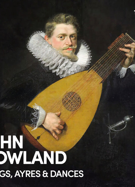 the album cover for John Dowland: Songs Ayres & Dances / Various - John Dowland: Songs Ayres & Dances / Various