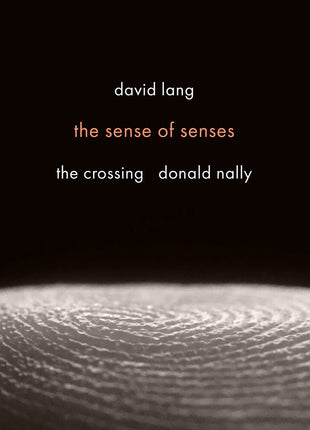 the album cover for Crossing - David Lang: Sense Of Senses