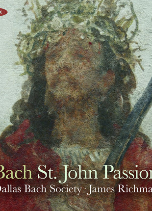 the album cover for Dallas Bach Society / James Richman - Bach: John Passion Bwv 245
