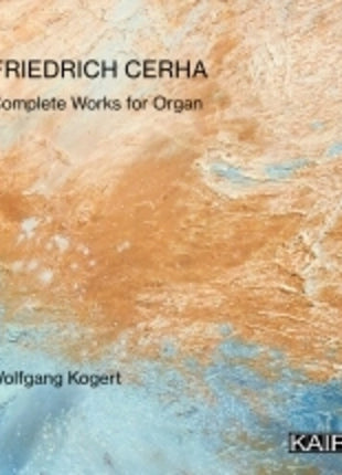 the album cover for Wolfgang Kogert - Friedrich Cerha: Complete Works For Organ