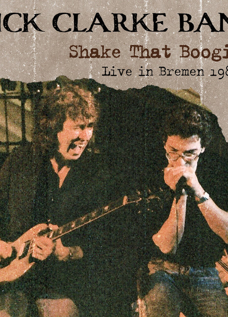 the album cover for Mick Clarke  Band - Shake That Boogie: Live In Bremen 1989