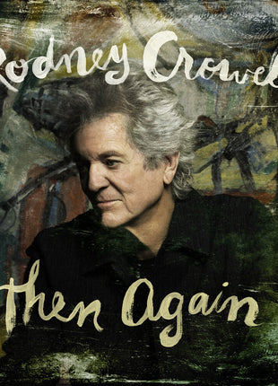 the album cover for Rodney Crowell - Then Again [Digipak]