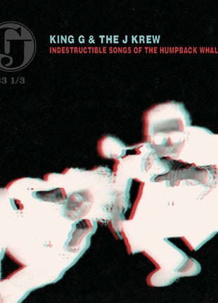 the album cover for King G & The J Krew - Indestructible Songs Of The Humpback Whale [Deluxe]