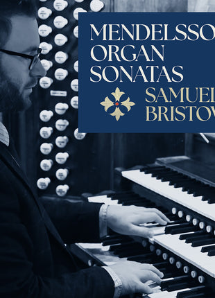 the album cover for Samuel Bristow - Mendelssohn: 6 Organ Sonatas Op. 65