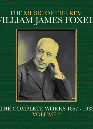 the album cover for Foxell, William James - The Music Of The Rev. William James Foxell: The Complete Works 1857 - 1933. Volume 2
