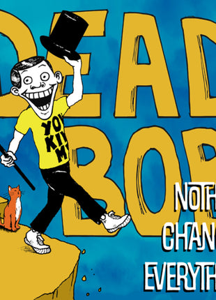 the album cover for Dead Bob - Nothing Changes Everything