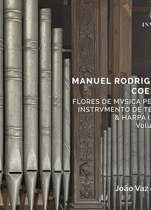 the album cover for Joao (organ) & Capella Patriarchal & Cornetas & Sacabuxas De Lisboa Vaz - Manuel Rodrigues Coelho: Flores De Musica Pera O Instrumento De Tecla/& Harpa (1620)/volume 6
