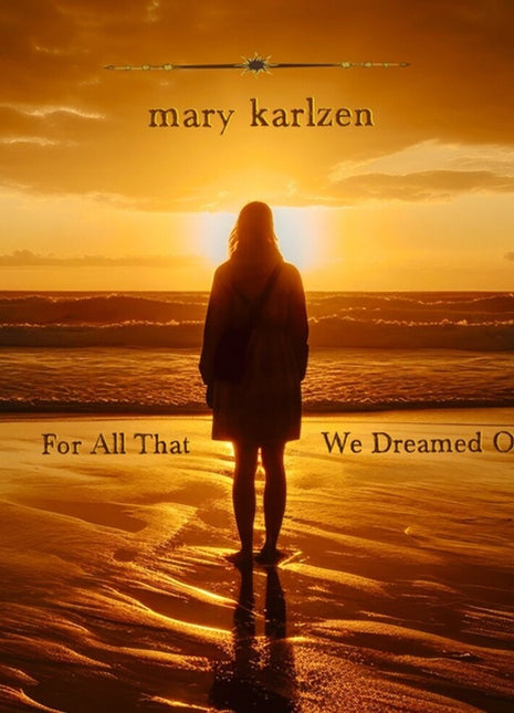 the album cover for Mary Karlzen - For All That We Dreamed Of [Limited Edition]