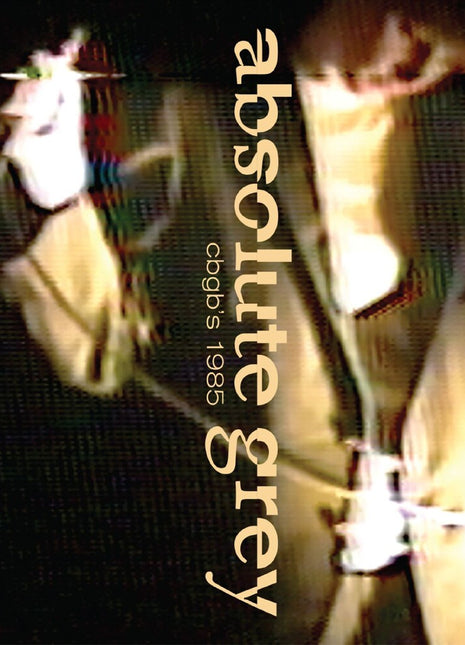 the album cover for ABSOLUTE GREY - Live At Cbgb's 1985 [With Booklet]