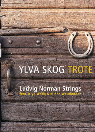 the album cover for Ludvig Strings / Kiyo Wada / Minna Weurlander Norman - Ylva Skog: Trote