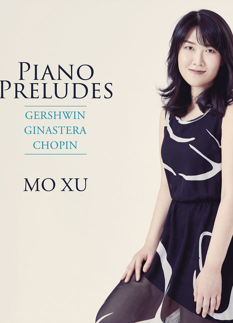 the album cover for Mo Xu - Gershwin Ginastera Chopin: Pno Preludes