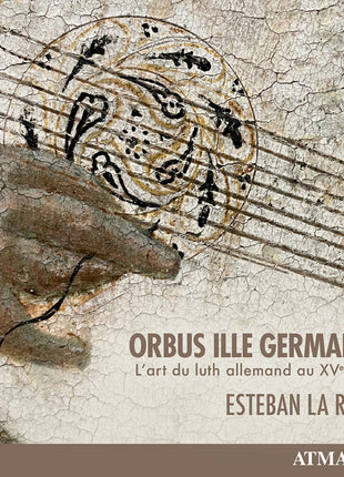 the album cover for Esteban La Rotta - Orbus Ille Germanus - L'art Du Luth Allemand Au Xve Siecle