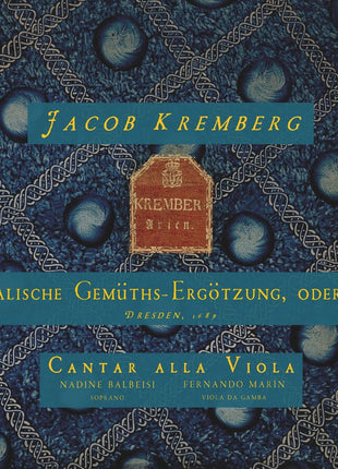 the album cover for Cantar Alla Viola & Nadine Balbeisi & Fernando MarÃƒÂn - Jacob Kremberg: Musicalische Gemuths-ergotzung, Oder Arien, Dresden, 1689