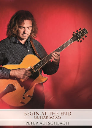 the album cover for Peter Autschbach - Begin at End - Guitar Solos
