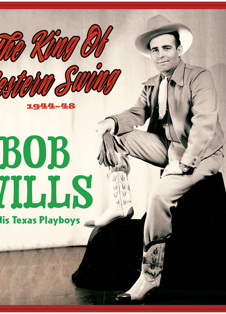 the album cover for Bob Wills  & His Texas Playboys - King Of Western Swing: 1944-48