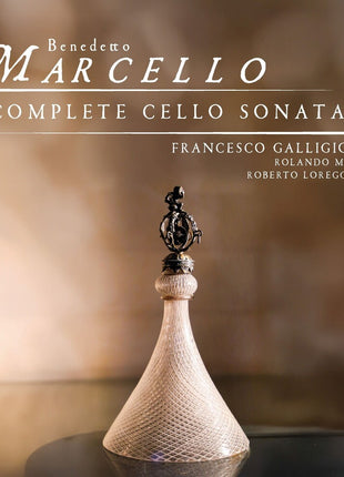 the album cover for Francesco & Rolando Moro & Roberto Loreggian Galligioni - Benedetto Marcello: Complete Cello Sonatas